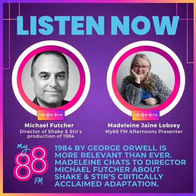 My88 FM Interview: Director Michael Futcher talks about Shake & Stir’s Production of 1984 by George Orwell
